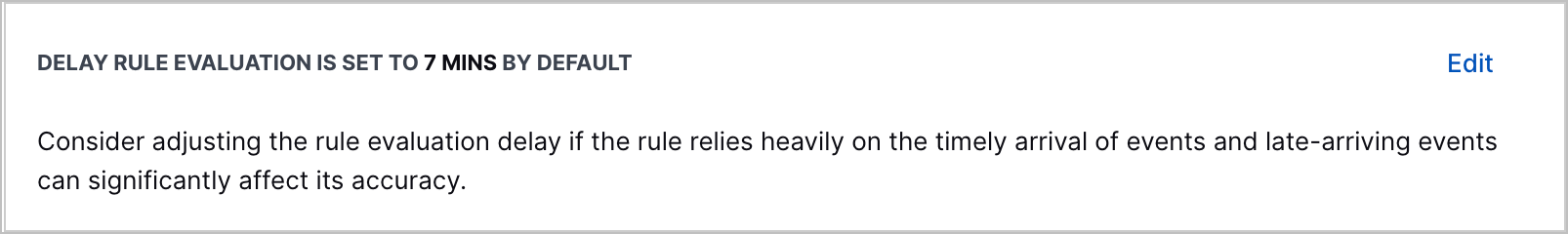 The option to edit the rule evaluation delay and an explanation of what rule evaluation delay is: Consider adjusting the rule evaluation delay if the rule relies heavily on the timely arrival of events and late-arriving events can significantly effect its accuracy.